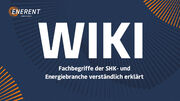 NEU: ENERENT Schweiz startet einen WIKI für Fachbegriffe aus der SHK- / HLK- und Energiebranche als Mehrwert für alle Besucher