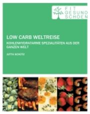 Low Carb Weltreise - Der Wegbegleiter für die ersten Schritte auf dem Low-Carb Weg