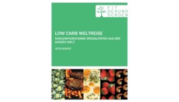 Low Carb Weltreise - Der Wegbegleiter für die ersten Schritte auf dem Low-Carb Weg